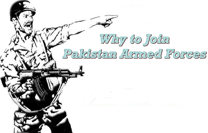 Why You Want to Join Pakistan Army, Navy or PAF