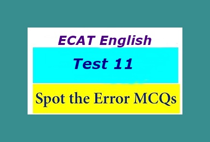 ECAT English Spotting Errors Test 11 MCQS Online Preparation Sample Paper Questions with Answer
