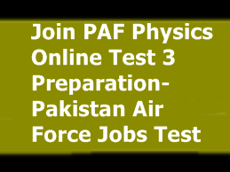 Join PAF Physics Online Test 3 Preparation
