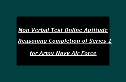 Non Verbal Test Online Aptitude Reasoning Completion of Series 1 for Army Navy Air Force