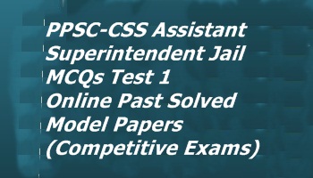 PPSC-CSS Assistant Superintendent Jail MCQs Test 1 Online Preparation 
