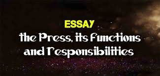 The Press, Its Function and Responsibilities Essay